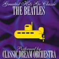 Greatest Hits Go Classic The Beatles Performed By Classic Dream Orchestra Серия: Greatest Hits Go Classic инфо 5264o.